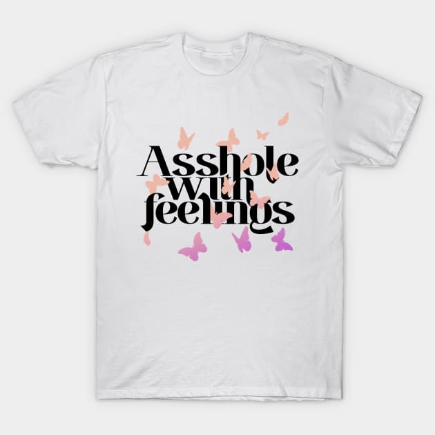 Asshole with feelings T-Shirt by Lunomerchedes